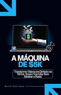 Livro A Máquina de $5K: Transforme Vídeos em Dinheiro no TikTok, Kwai e YouTube Sem Mostrar o Rosto