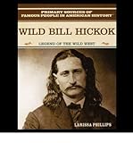 Wild Bill Hickok: Legend of the Wild West (Primary Sources of Famous People in American History)