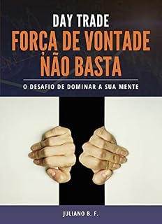 Livro Day Trade: Força de Vontade não basta: O desafio de dominar a sua mente