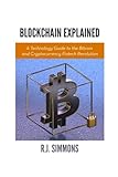 Blockchain Explained: A Technology Guide to the Bitcoin and Cryptocurrency Fintech Revolution