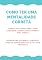 Livro Como ter uma Mentalidade Correta: Reprograme sua Mente: Construa Hábitos, Supere Desafios e Viva com Propósito