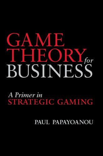 Game Theory for Business: A Primer in Strategic Gaming