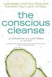 The Conscious Cleanse: Lose Weight, Heal Your Body, and Transform Your Life in 14 Days (Complete Idi