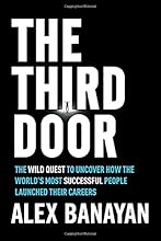 The Third Door: The Wild Quest to Uncover How the World's Most Successful People Launched Their Careers