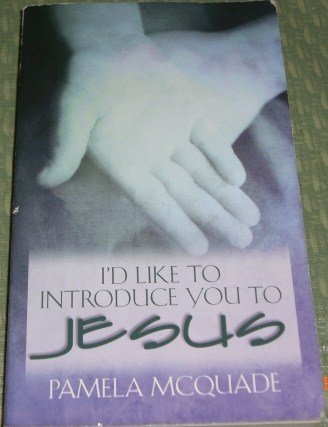 I'd Like to Introduce You to Jesus by Pamela McQuade