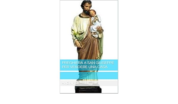 Preghiera A San Giuseppe Per Vendere Una Casa Italian - 