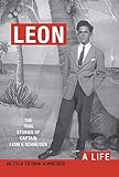 LEON: A LIFE. The True Stories of Captain Leon H Schneider by Ivan Schneider