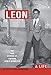 LEON: A LIFE. The True Stories of Captain Leon H Schneider by Ivan Schneider