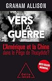 Vers la guerre : La Chine et l'Amérique dans le Piège de Thucydide ? by