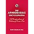 The Aphrodisiac Encyclopaedia: A Compendium of Culinary Come-Ons