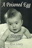A Poisoned Egg Blooms: A Memoir by Rose Leuty