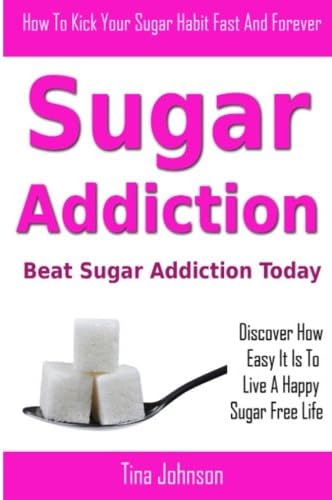 Sugar Addiction - Beat Sugar Addiction Today Paperback โ July 5, 2013