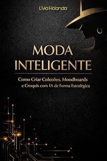 Livro Moda Inteligente : Como Criar Coleções, Moodboards e Croquis com IA de Forma Estratégica