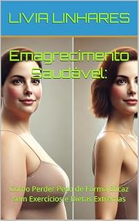 Livro Emagrecimento Saudável: : Como Perder Peso de Forma Eficaz sem Exercícios e Dietas Extremas