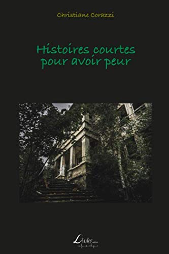 Histoires courtes pour avoir peur (French Edition) by Christiane Corazzi