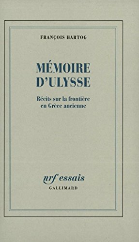 Mémoire d'Ulysse. Récits sur la frontière en Grèce ancienne (NRF Essais) (French Edition) by François Hartog