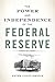 The Power and Independence of the Federal Reserve