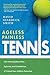 Ageless Painless Tennis: Free Yourself from Pain, Injuries, and Limitations & Unlock Your Athletic P by David Starbuck Smith