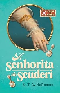 Livro A senhorita de Scuderi (Clube do crime) – O primeiro romance policial da literatura alemã
