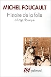 Histoire de la Folie à L'âge Classique : Suivi de Mon Corps, Ce Papier, Ce Feu et la Folie, L'absence D'uvre, Foucault, Michel, 2070295826