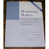 Mentoring Matters : A Practical Guide to Learning-Focused Relationships, 2nd Edition, Lipton, Laura, E., 0966502221