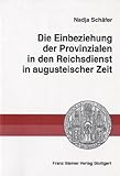 Die Einbeziehung der Provinzialen in Den Reichsdienst in Augusteischer Zeit, Schäfer, Nadja, 3515077235