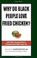 Why Do Black People Love Fried Chicken? and Other Questions You've Wondered But Didn't Dare Ask