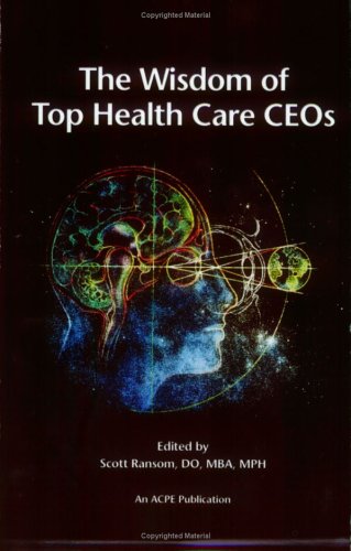 Download The Wisdom of Top Health Care CEOs Download The Wisdom of Top Health Care CEOs