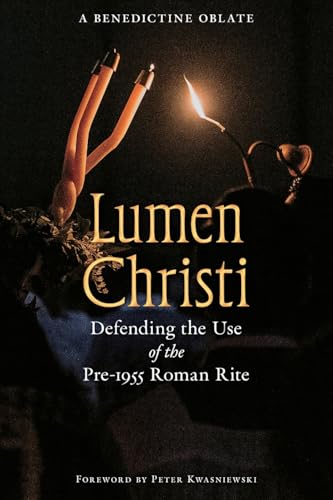Lumen Christi: Defending the Use of the Pre-1955 Roman Rite (Os Justi Studies in Catholic Tradition)
