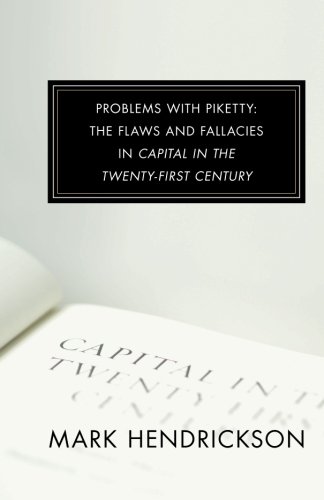Problems with Piketty:  The Flaws and Fallacies in Capital in the Twenty-First Century