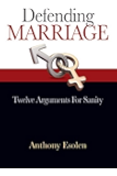 Defending Marriage: Twelve Arguments for Sanity