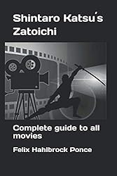 Shintaro Katsu´s Zatoichi: Complete guide to all