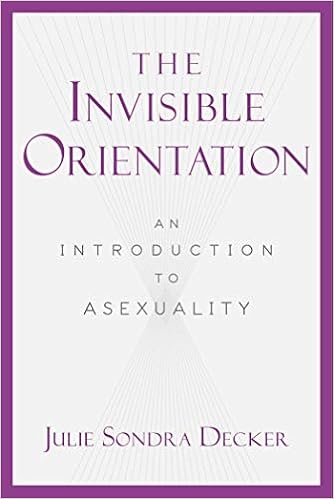 The Invisible Orientation: An Introduction to Asexuality The Invisible Orientation: An Introduction to Asexuality