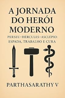 Livro A Jornada do Herói Moderno: Perseu–Hércules–Asclépio: Espada, Trabalho e Cura