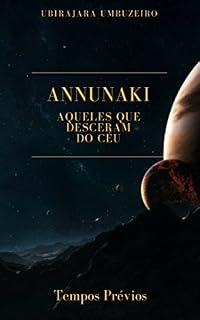 Livro Annunaki: Aqueles que desceram do céu - Tempos prévios