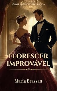 Livro Florescer Improvável (Amores Improváveis - Duologia Livro 1)