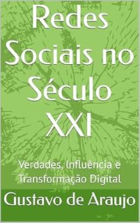Livro Redes Sociais no Século XXI: Verdades, Influência e Transformação Digital
