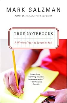 True Notebooks: A Writer's Year at Juvenile Hall, by Mark Salzman