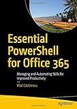 Essential PowerShell for Office 365: Managing and Automating Skills for Improved Productivity