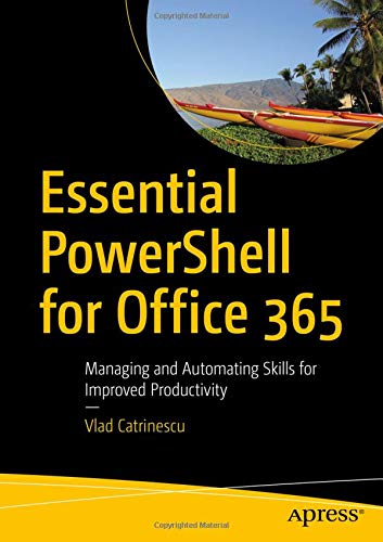 [D0wnl0ad] Essential PowerShell for Office 365: Managing and Automating Skills for Improved Productivity<br />ZIP