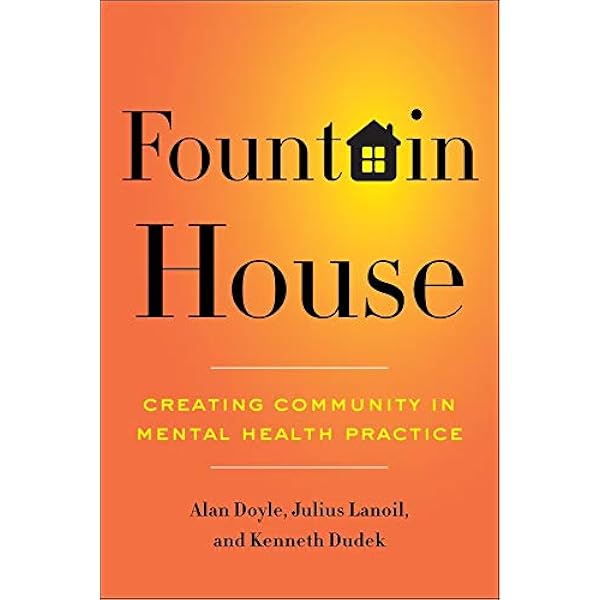 Amazon Com Fountain House Creating Community In Mental Health Practice 9780231157100 Doyle Alan Lanoil Julius Dudek Kenneth Books Amazon Com Fountain House Creating Community In Mental Health Practice 9780231157100 Doyle Alan Lanoil Julius Dudek Kenneth Books