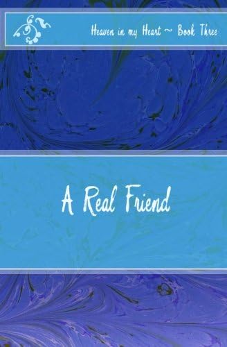 A Real Friend (Heaven in my Heart (pre/early teen series))