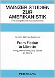 From Fiction to Libretto : Irving, Hawthorne, and James As Opera, Balestrini, Nassim Winnie, 0820476722