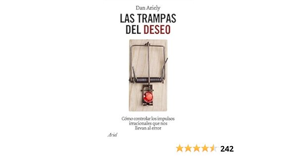  Las Trampas Del Deseo O Controlar Los Impulsos Irracionales Que Nos Llevan Al Error Ariel Spanish Edition Ebook Ariely Daniel Ramos Francisco J Kindle Store