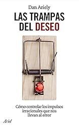 Las trampas del deseo: Cómo controlar los impulsos irracionales que nos llevan al error (Spanish Edition)