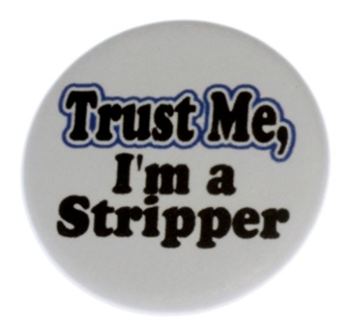A&T Designs Unisex - Trust Me - I'm a Stripper 1.25" Pinback Button Badge Pin