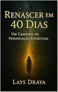 Livro Renascer em 40 Dias: Um Caminho de Purificação Espiritual