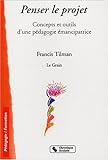 Pédagogie du projet : Concepts et outils d'une pédagogie émancipatrice by 