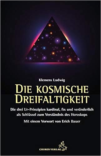 Die Kosmische Dreifaltigkeit Die Urprinzipien Kardinal Fix Und Veranderlich Als Schlussel Zum Horoskop Standardwerke Der Astrologie Amazon De Ludwig Klemens Bauer Erich Bucher