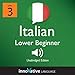 Learn Italian - Level 3: Lower Beginner Italian, Volume 1: Lessons 1-25